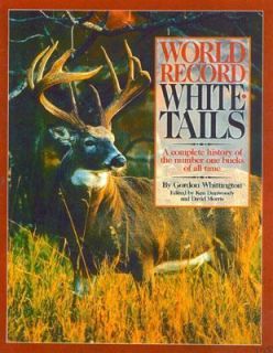 World Record Whitetails A Complete History of the Number One Bucks of 