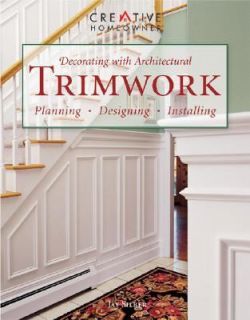 Decorating with Architectural Trimwork Planning, Designing, Installing 