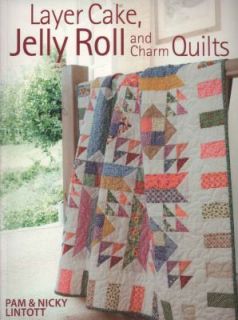 Layer Cake, Jelly Roll and Charm Quilts by Pam Lintott 2009, Paperback 