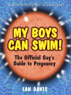 My Boys Can Swim The Official Guys Guide to Pregnancy by Ian Davis 