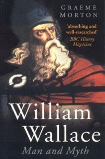 William Wallace Man and Myth by Graeme Morton 2004, Paperback