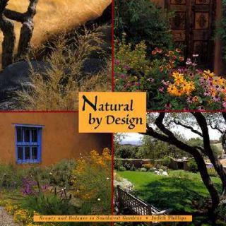 Natural by Design Beauty and Balance in Southwest Gardens by Judith 
