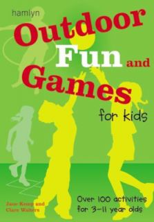 Outdoor Fun and Games for Kids Over 100 Activities for 3 11 Year Olds 