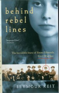 Behind Rebel Lines The Incredible Story of Emma Edmonds, Civil War Spy 
