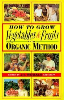 How to Grow Vegetables and Fruits by the Organic Method by J. I 