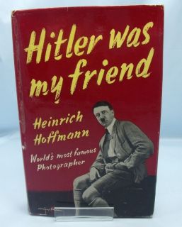 HITLER WAS MY FRIEND Heinrich Hoffman Photography Nazi Memoir 1st Ed 