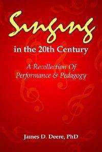 Singing in the 20th Century NEW by Phd James D. Deere