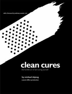 Clean Cures The Humble Art of Zen Curing Yourself by Michael DeJong 