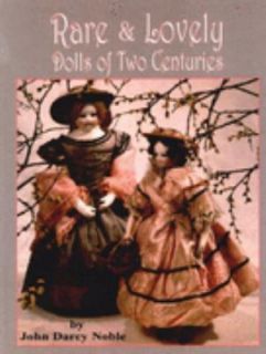 Rare and Lovely Dolls by John D. Noble 2000, Hardcover