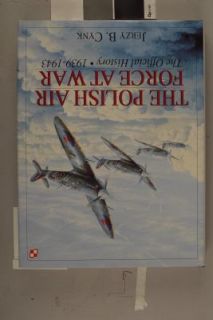The Polish Air Force at War The Official History, 1939 1943 by Jerzy B 