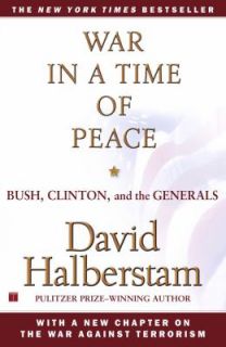 War in a Time of Peace Bush, Clinton, and the Generals by David 