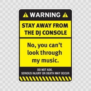 Decal Sticker Funny Warning Sign Stay away from The Dj Console X4ZK5