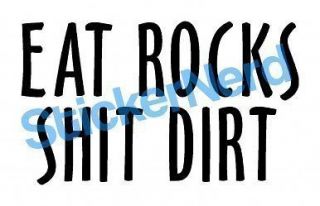 Eat Rocks Sh*t Dirt Sticker Off Road Decal Funny #0116