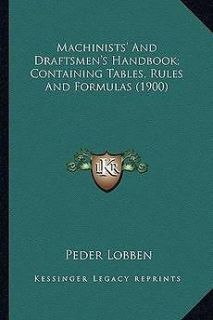 Machinists and Draftsmens Handbook; Containing Tables, Rulmachinists 
