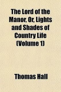   of the Manor, Or, Lights and Shades of Country Life (Vo by Thomas Hall