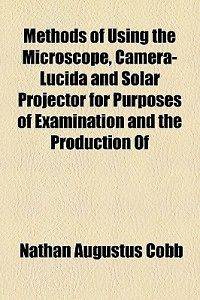 Methods of Using the Microscope, Camera Lucida and Sola