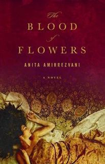 The Blood of Flowers by Anita Amirrezvani 2007, Hardcover