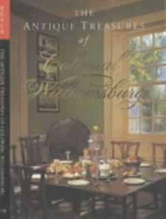 The Antique Treasures of Colonial Williamsburg by Ronald T. Hurst 2003 