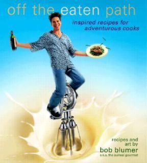 Off the Eaten Path Inspired Recipes for Adventurous Cooks by Bob 
