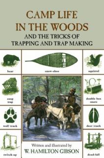 Camp Life in the Woods And the Tricks of Trapping and Trap Making by W 