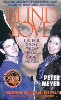 Blind Love The True Story of the Texas Cadet Murder by Peter Meyer 