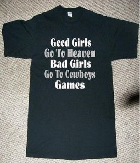  Fan T Shirt  Good Girls Go to Heaven Bad Girls Go to Cowboys Games