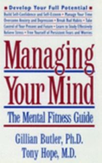Managing Your Mind The Mental Fitness Guide by Gillian Butler and Tony 