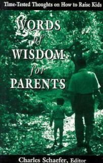Words of Wisdom for Parents Time Tested Thoughts on How to Raise Kids 