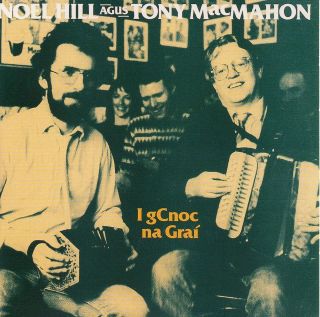 NOEL HILL AGUS TONY MacMAHON   I gCnoc na Grai   CD