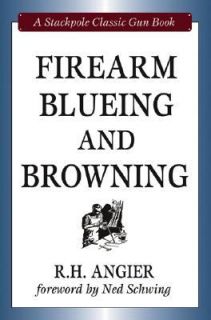 Firearm Blueing and Browning by R. H. Angier 2008, Hardcover