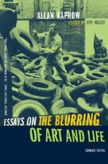 Essays on the Blurring of Art and Life by Allan Kaprow and Jeff Kelley 
