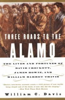 Three Roads to the Alamo The Lives and Fortunes of David Crockett 