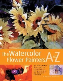 Watercolor Flower Painters A to Z by Adelene Fletcher 2001, Hardcover 