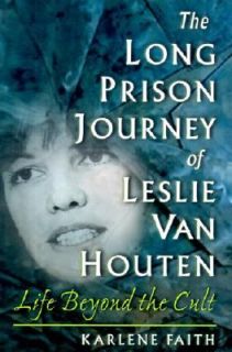 The Long Prison Journey of Leslie van Houten Life Beyond the Cult by 