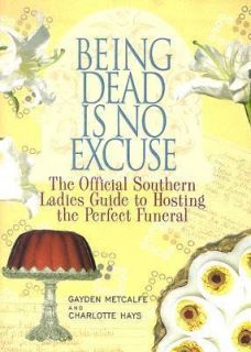 Being Dead Is No Excuse The Official Southern Ladies Guide to Hosting 
