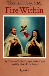 Fire Within St. Teresa of Avila, St. John of the Cross and the Gospel 