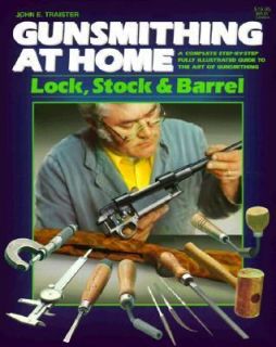 Gunsmithing at Home Lock Stock and Barrel by John E. Traister 1996 