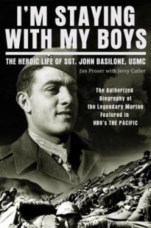 Staying with My Boys The Heroic Life of Sgt. John Basilone, USMC 