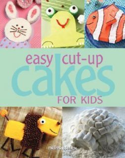 Easy Cut up Cakes for Kids by Melissa Barlow 2007, Paperback
