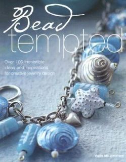 Bead Tempted Over 100 Irresistible Ideas and Inspirations for Creative 
