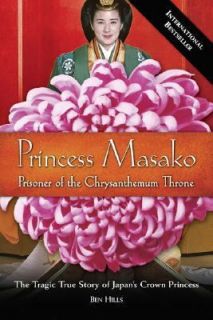   Masako  Prisoner of the Chrysanthemum Throne by Ben Hills (2007