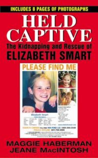 Held Captive The Kidnapping and Rescue of Elizabeth Smart by Maggie 