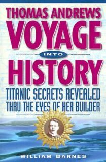 Thomas Andrews, Voyage into History Titanic Secrets Revealed Thru the 