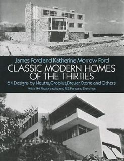 Classic Modern Homes of the 30s 64 Designs by Neutra, Gropius, Breuer 