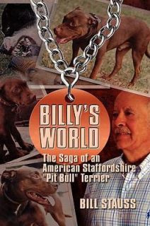 Billys World, The Saga Of An American Staffordshire Pit Bull 