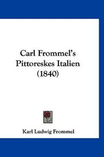 Carl Frommels Pittoreskes Italien by Karl Ludwig Frommel 2009 