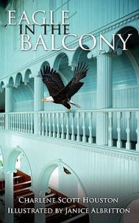 Eagle in the Balcony by Charlene Scott Houston 2009, Paperback