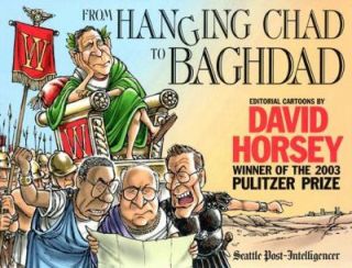 From Hanging Chad to Baghdad Editorial Cartoons by David Horsey by 