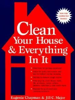 Clean Your House and Everything in It by Eugenia Chapman and Jill C 