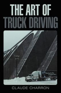 The Art of Truck Driving by Claude Charron 2012, Paperback